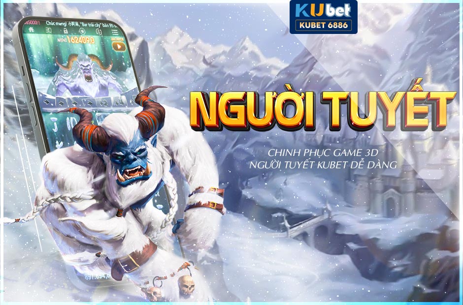 Chinh phục game 3d người tuyết kubet dễ dàng