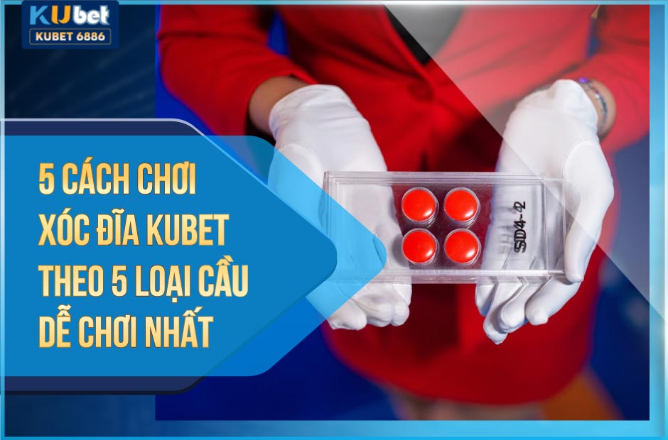 cách chơi xóc đĩa kubet theo 5 loại cầu dễ thắng nhất