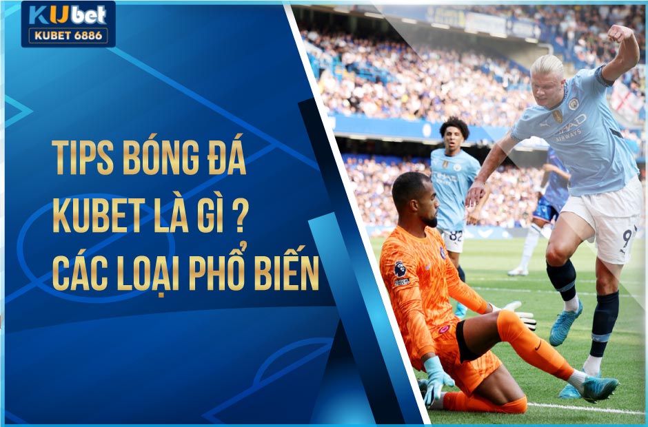 Tips bóng đá kubet có nên áp dụng khi cá cược?