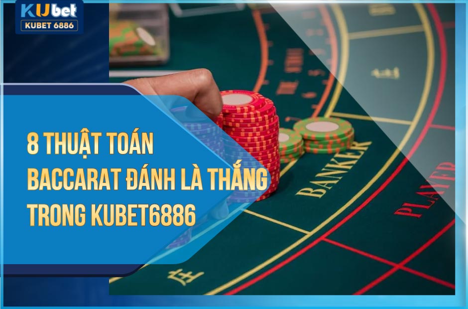 8 thuật toán baccarat đánh là thắng trong kubet6886