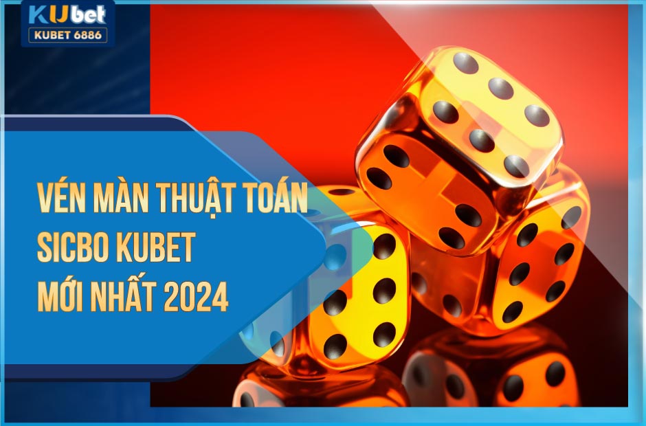 Thuật toán sicbo kubet mới nhất năm 2024