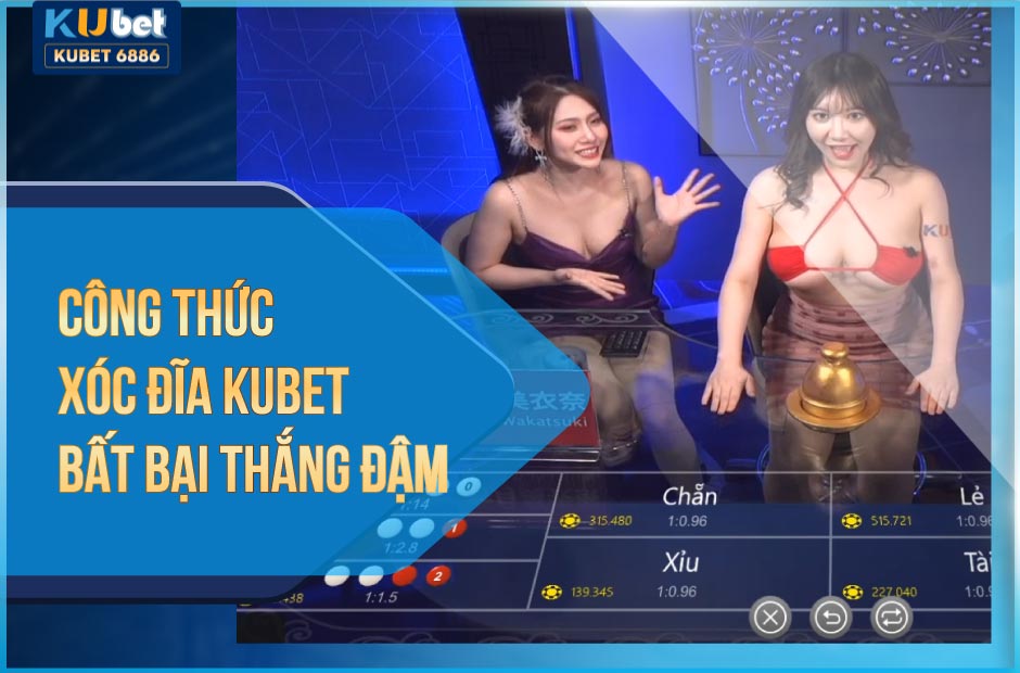 Công thức xóc đĩa Kubet bất bại dễ chơi dễ thắng