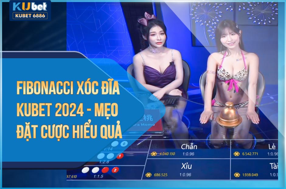 fibonacci xóc đĩa kubet 2024 - mẹo đặt cược hiệu quả