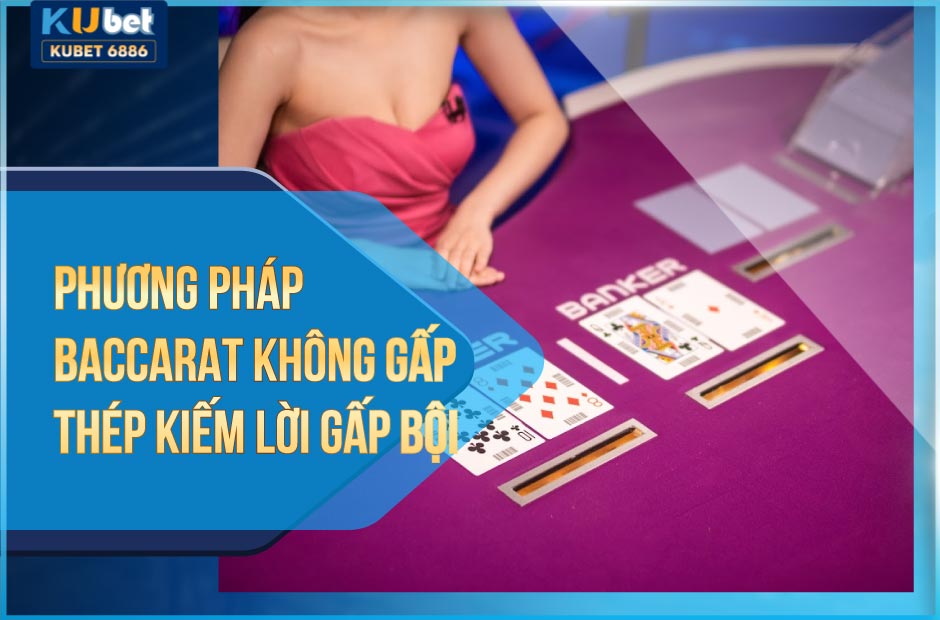 Mẹo chơi Baccarat không gấp thếp an toàn, hiệu quả