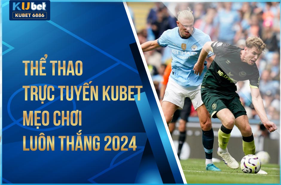 Mẹo chơi luôn thắng thể thao trực tuyến kubet 2024