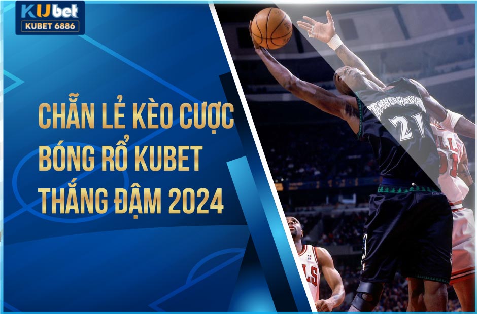 Khám phá mẹo cược bóng rổ Kubet 2024