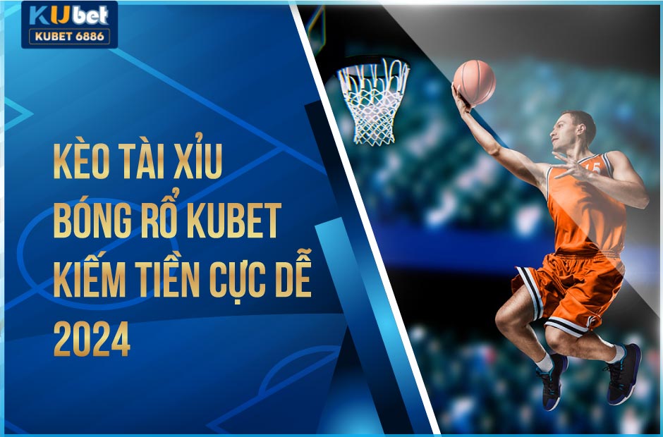 Kiếm tiền cực dễ với kèo tài xỉu kubet