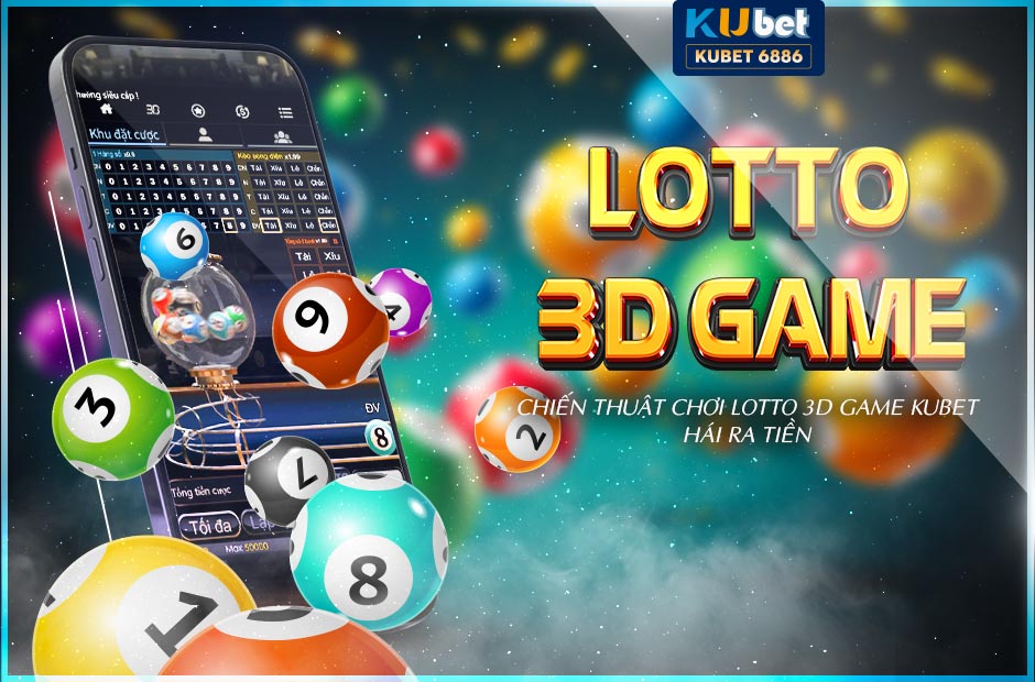 Khám phá chiến thuật chơi lotto 3d game kubet