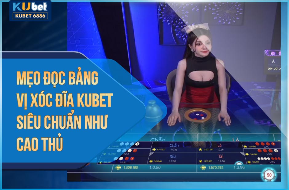 Mẹo đọc bảng vị xóc đĩa Kubet siêu chuẩn