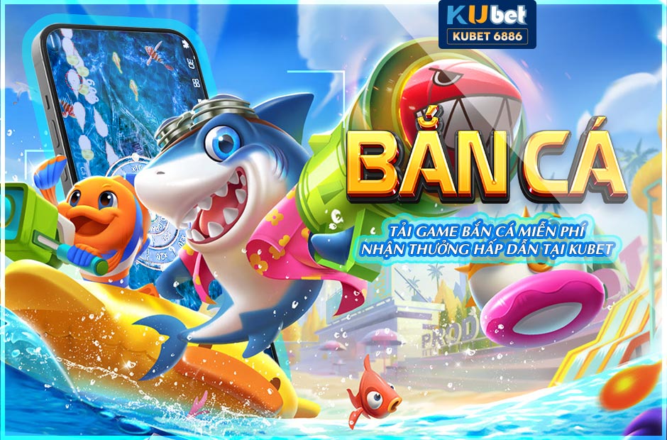 Tải game bắn cá miễn phí nhận thưởng hấp dẫn