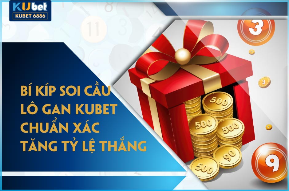 Bí kíp soi cầu lô gan kubet chuẩn xác