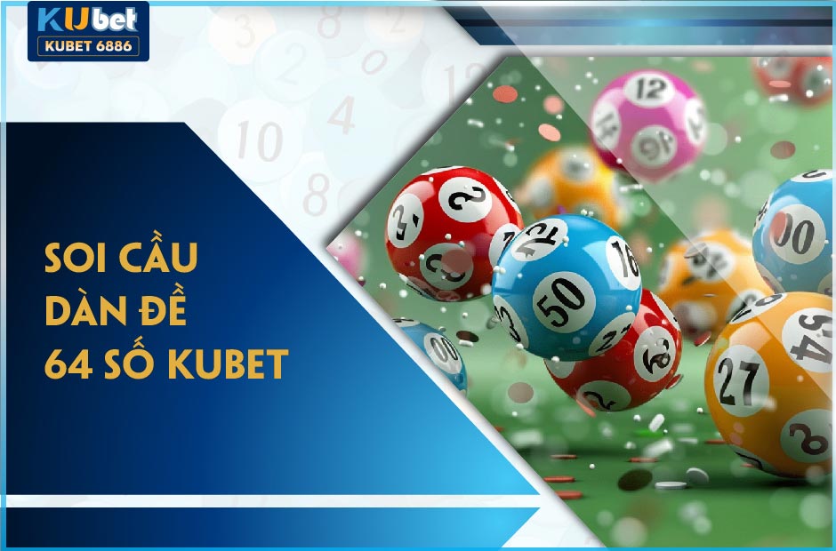 SOI CẦU DÀN ĐỀ 64 SỐ KUBET