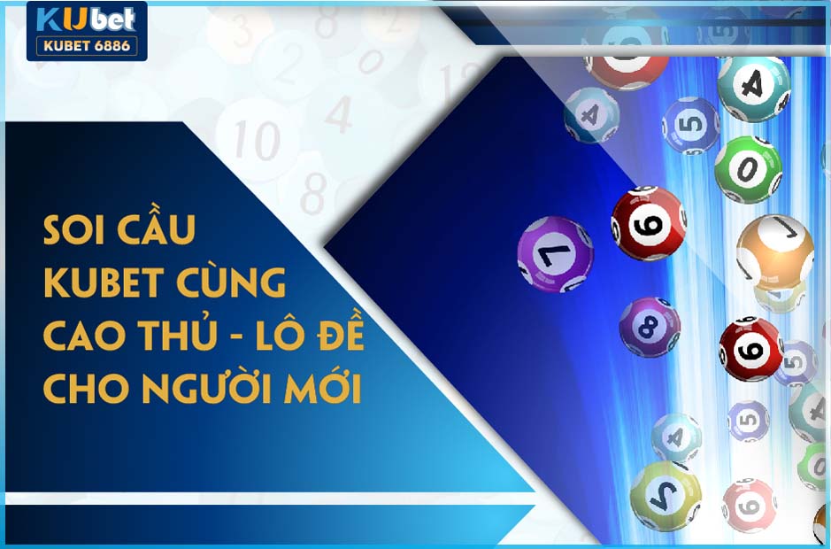 KU XỔ SỐ | SOI CẦU KUBET KINH NGHIỆM 2024