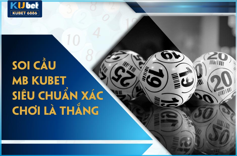 CÁCH SOI CẦU MB KUBET SIÊU CHUẨN XÁC