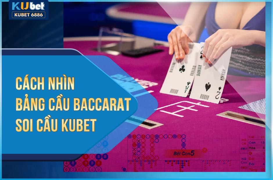 CÁCH NHÌN BẢNG CẦU BACCARAT - SOI CẦU KUBET