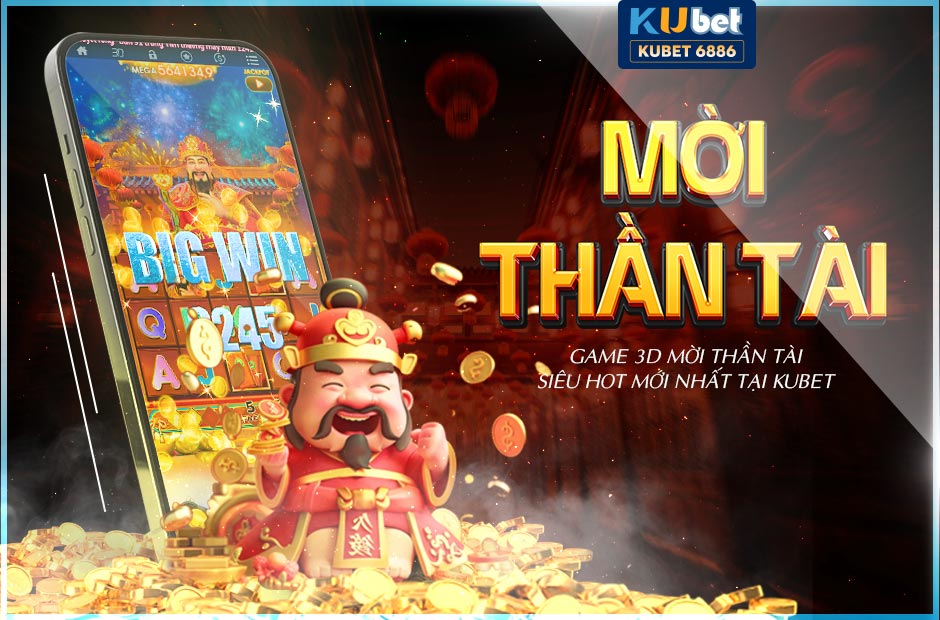 GAME 3D MỜI THẦN TÀI SIÊU HOT TẠI KUBET 2024