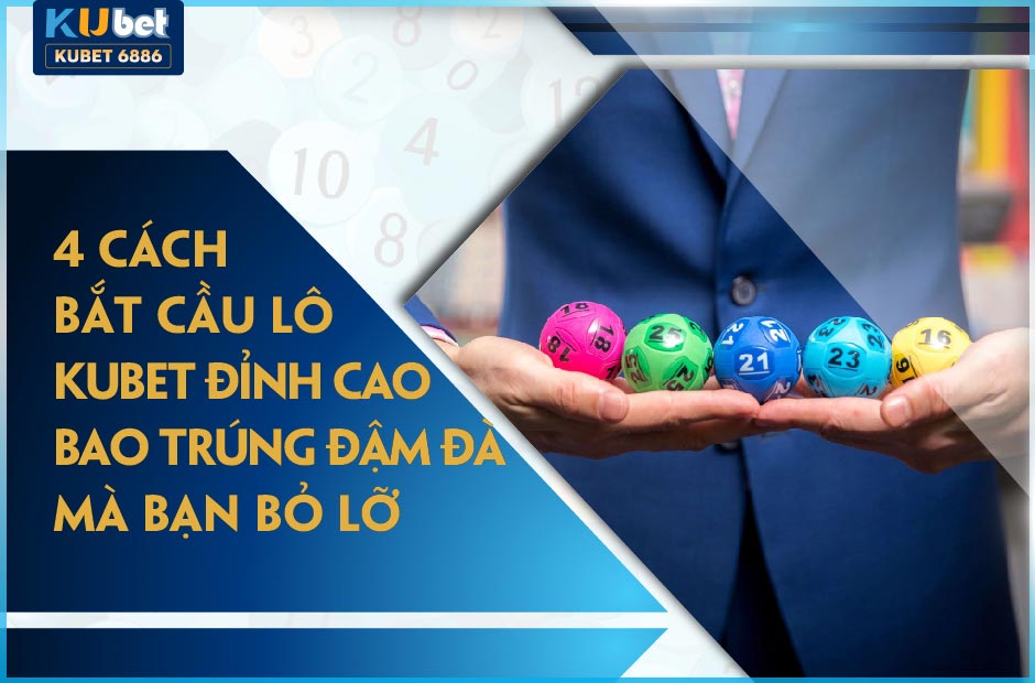 CÁCH BẮT CẦU LÔ KUBET