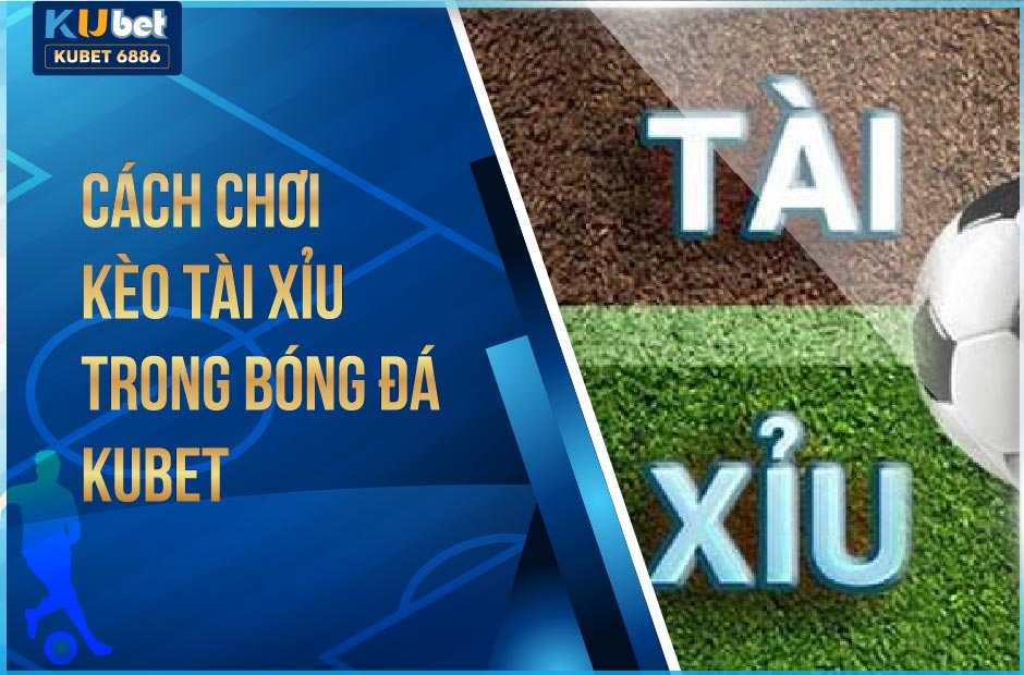 TÀI XỈU BÓNG ĐÁ TRONG KUBET ONLINE