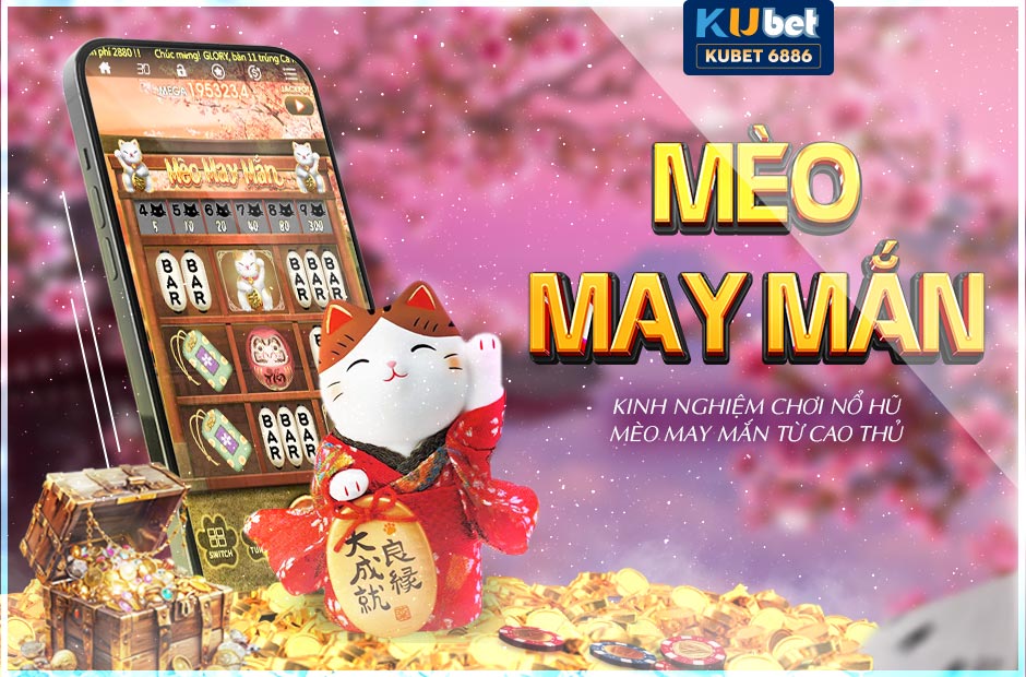 Mèo may mắn kubet game 3D siêu hot