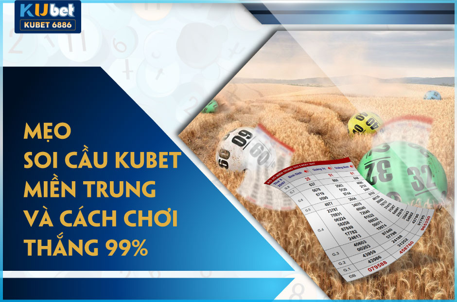 MẸO SOI CẦU KUBET MIỀN TRUNG THẮNG 99%