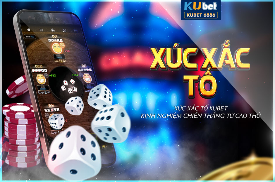 XÚC XẮC TỐ KUBET KINH NGHIỆM CHIẾN THẮNG GAME 3D