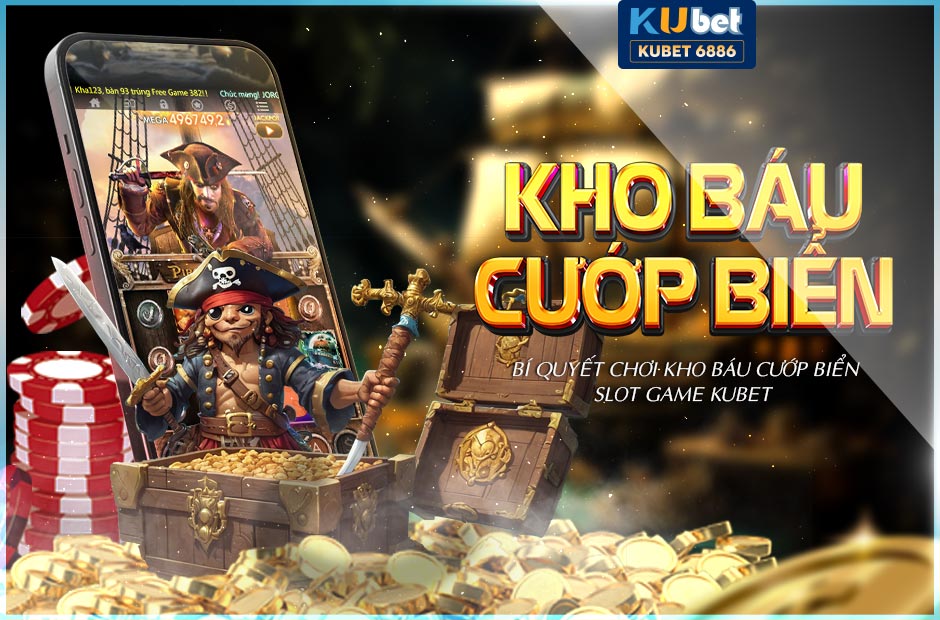 SLOT GAME KUBET - 4 MẸO CHƠI KHO BÁU CƯỚP BIỂN