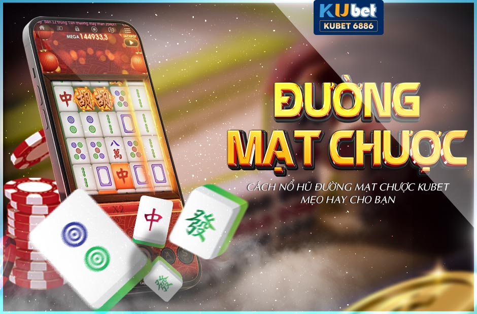 NỔ HŨ ĐƯỜNG MẠT CHƯỢC KUBET 3D GAME