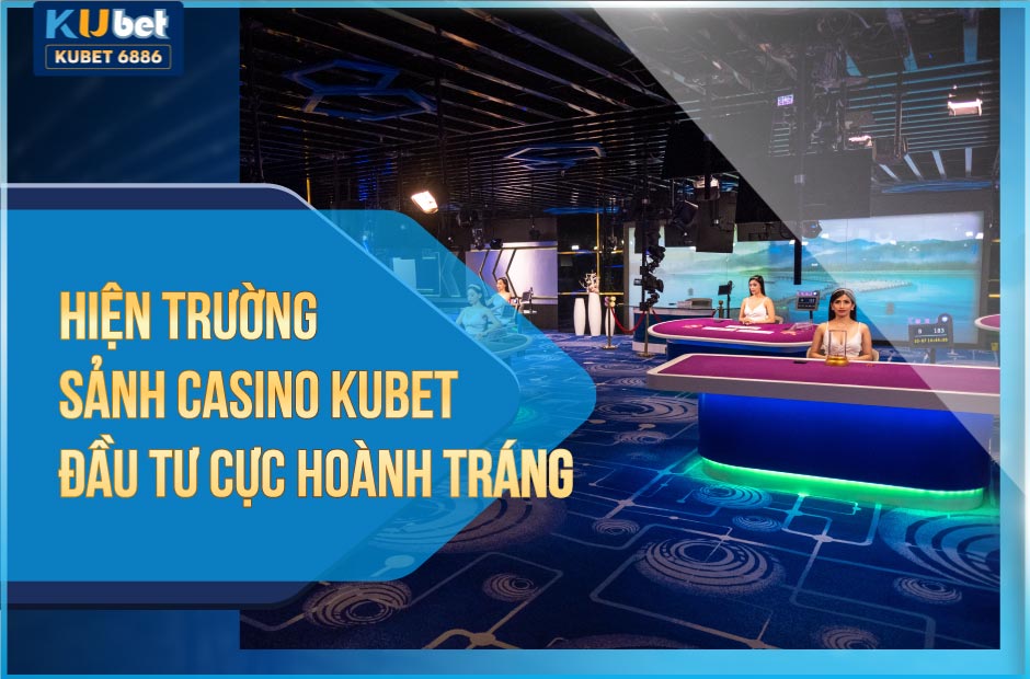 Hiện trường sảnh CASINO KUBET đẳng cấp