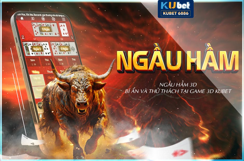 NGẦU HẦM 3D : BÍ ẨN VÀ THỬ THÁCH TẠI GAME 3D KUBET