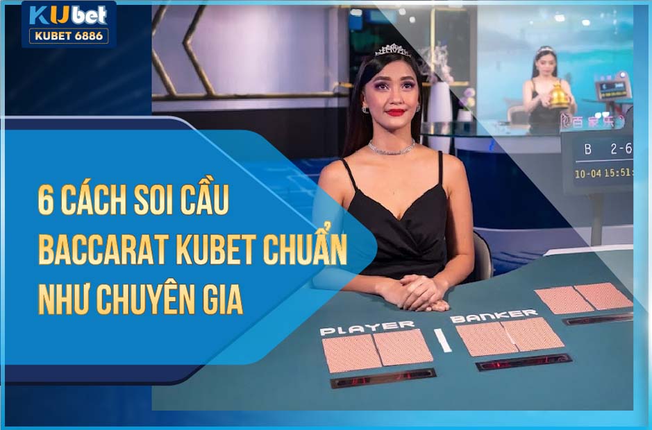 6 CÁCH BẮT CẦU KUBET BACCARAT