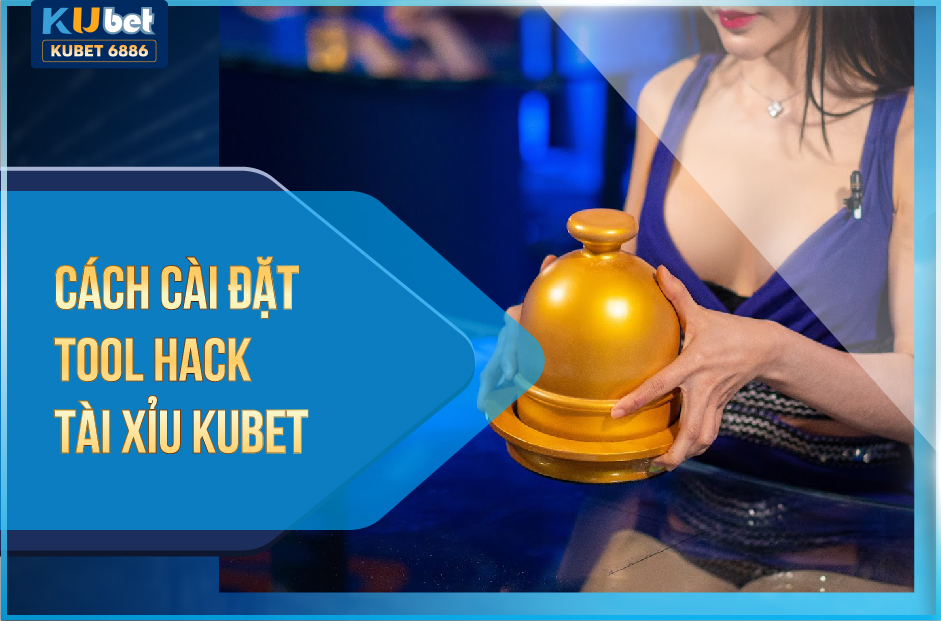 SỰ THẬT CÁCH CÀI ĐẶT TOOL HACK TÀI XỈU KUBET 2024