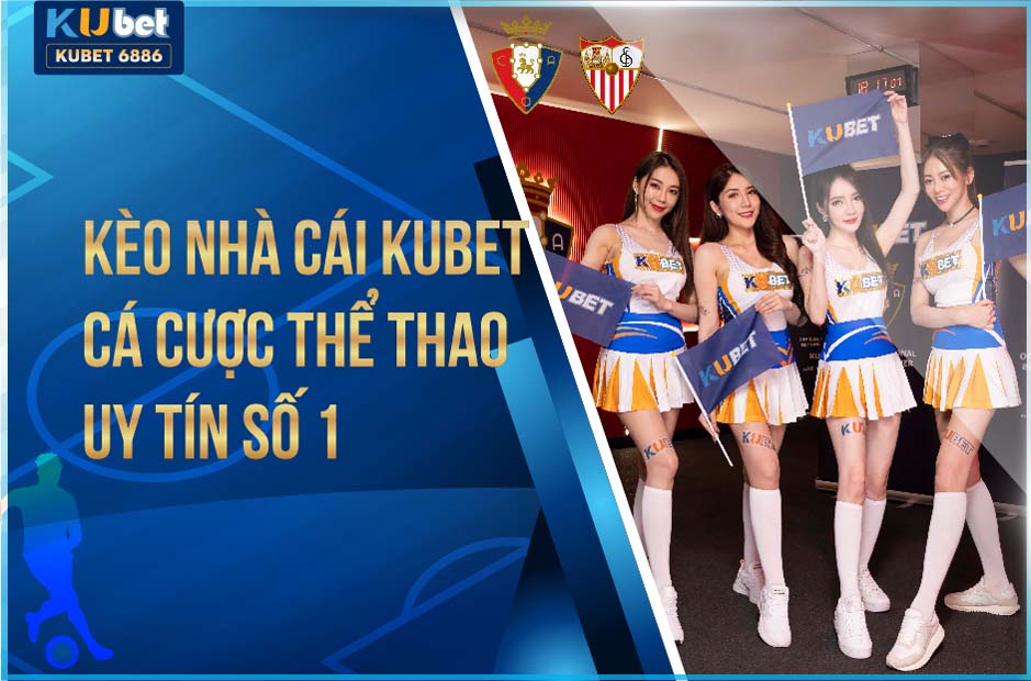 KÈO NHÀ CÁI KU BET - CÁ CƯỢC THỂ THAO UY TÍN SỐ 1