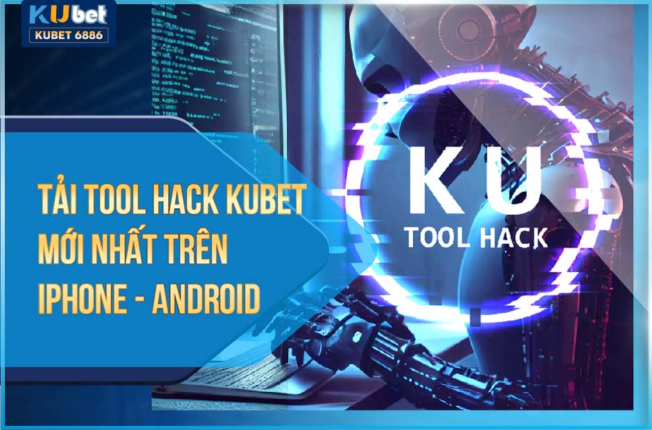 TẢI TOOL HACK KUBET MỚI NHẤT TRÊN IPHONE- ANDROID