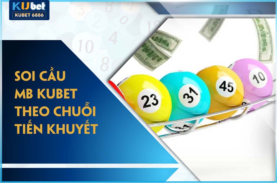 SOI CẦU MIỀN BẮC KUBET THEO CHUỖI TIẾN KHUYẾT 2024