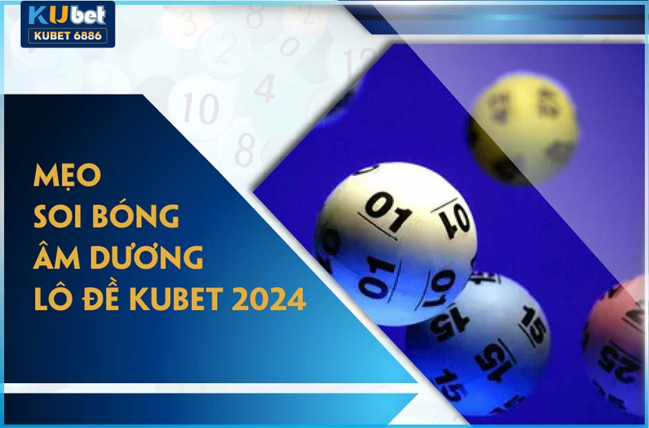 Mẹo soi bóng âm dương lô đề kubet