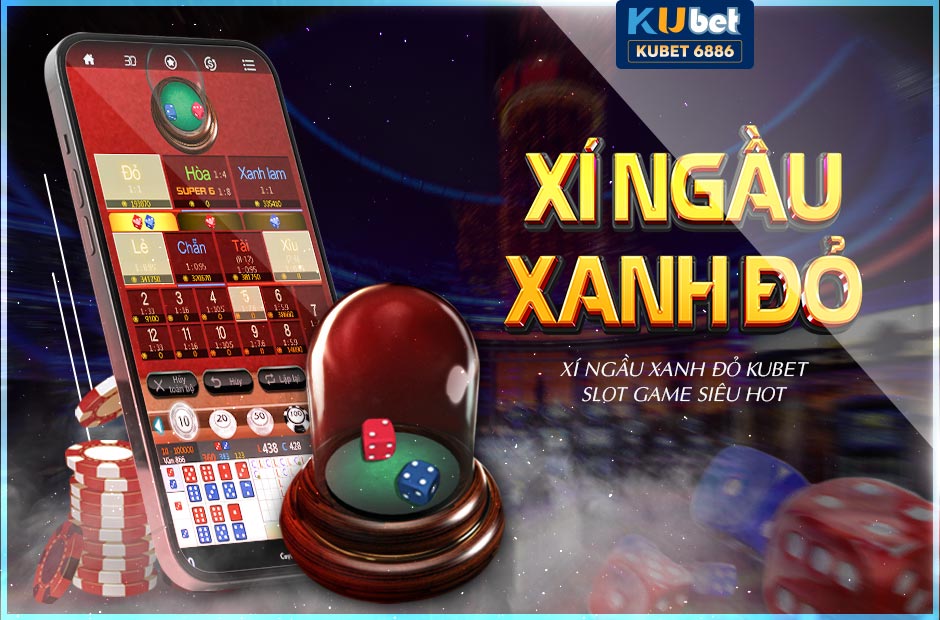 XÍ NGẦU XANH ĐỎ KUBET - SLOT GAME SIÊU HOT