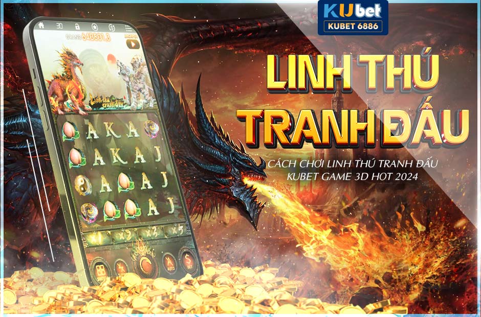 GAME 3D LINH THÚ TRANH ĐẤU KUBET HOT 2024