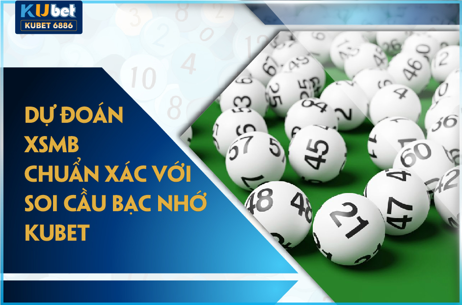 SOI CẦU BẠC NHỚ KUBET DỰ ĐOÁN XSMB CHUẨN XÁC