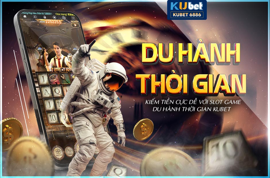 KIẾM TIỀN CỰC DỄ GAME 3D DU HÀNH THỜI GIAN KUBET