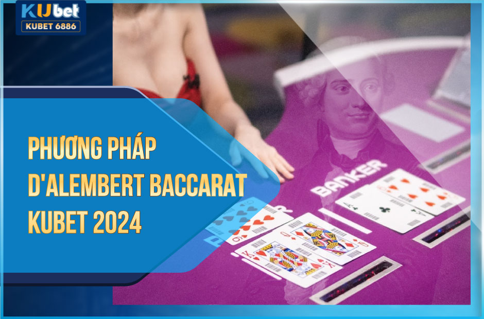 Phương pháp D'Alembert Baccarat Kubet