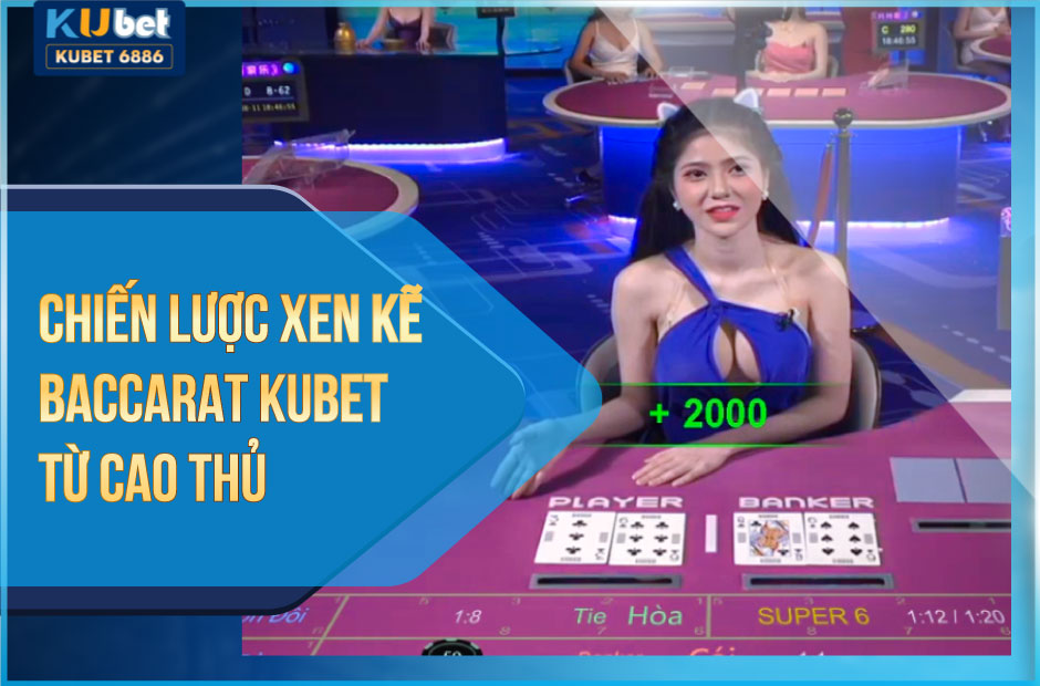 Chiến lược xen kẽ baccarat kubet là gì?