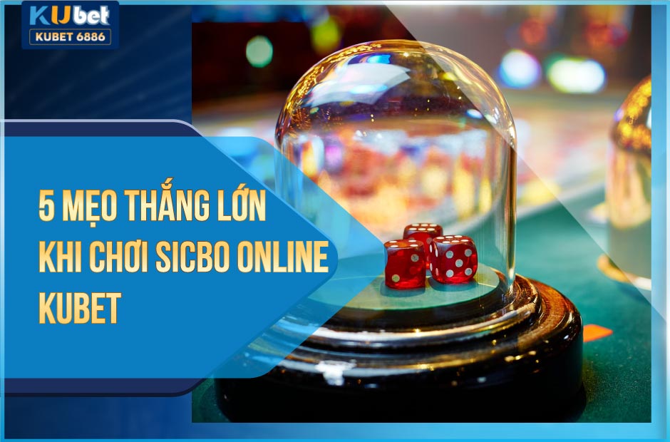 5 mẹo vàng chơi sicbo online kubet thắng lớn