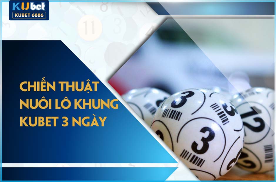 Nuôi lô khung kubet 3 ngày