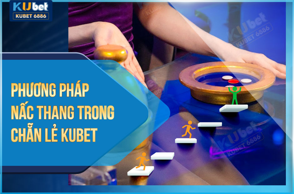 Phương pháp nấc thang chơi chẵn lẻ kubet