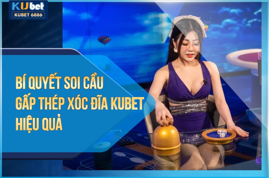 Soi cầu gấp thếp kubet mới nhất 2024