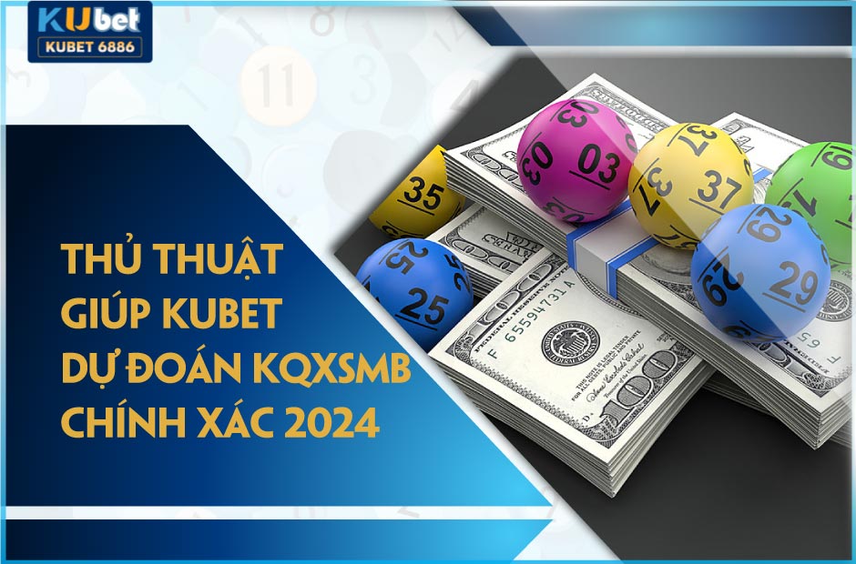 Thủ thuật kubet dự đoán KQXSMB