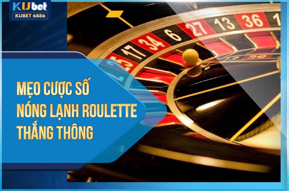 Cược số nóng lạnh roulette là gì?