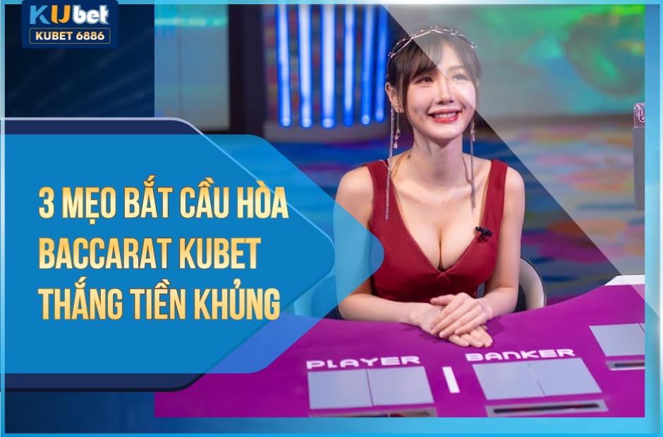 3 mẹo bắt cầu hòa baccarat kubet thắng tiền khủng