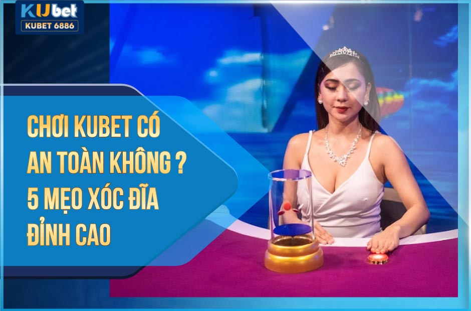 Chơi kubet có an toàn không