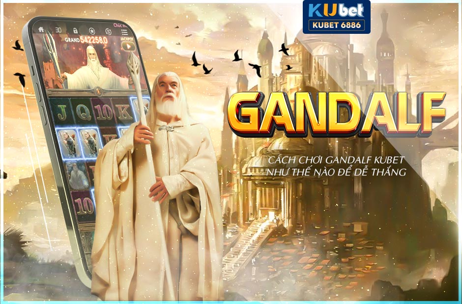 Kinh nghiệm chơi Gandalf Kubet dễ thắng